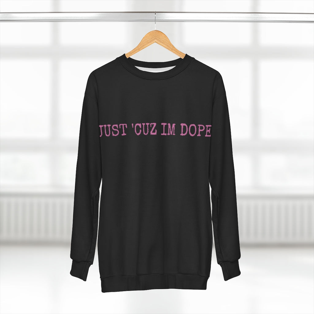 JUST 'CUZ I'M DOPE AOP Unisex Sweatshirt