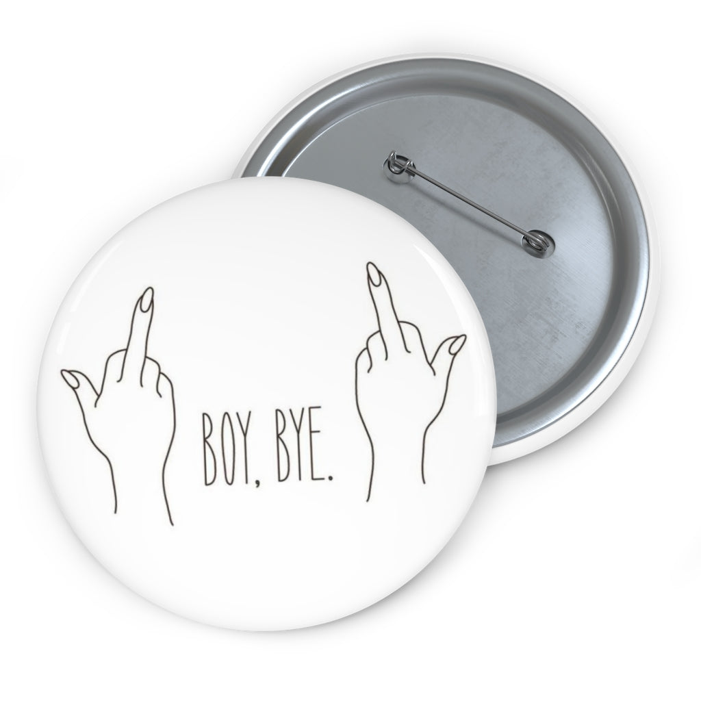 BOY BYE! Custom Pin / Button