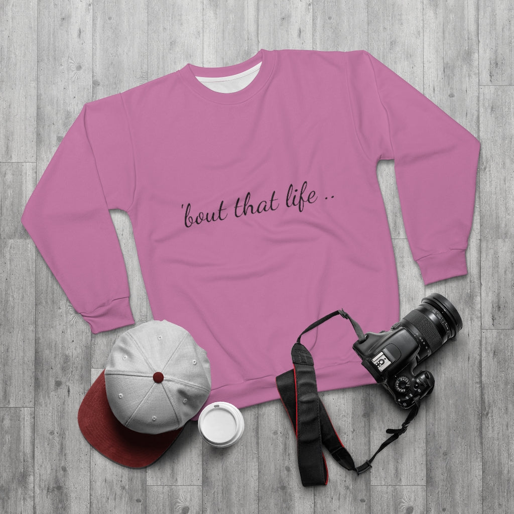 'BOUT THAT LIFE.. (PINK)  ..  AOP Unisex Sweatshirt