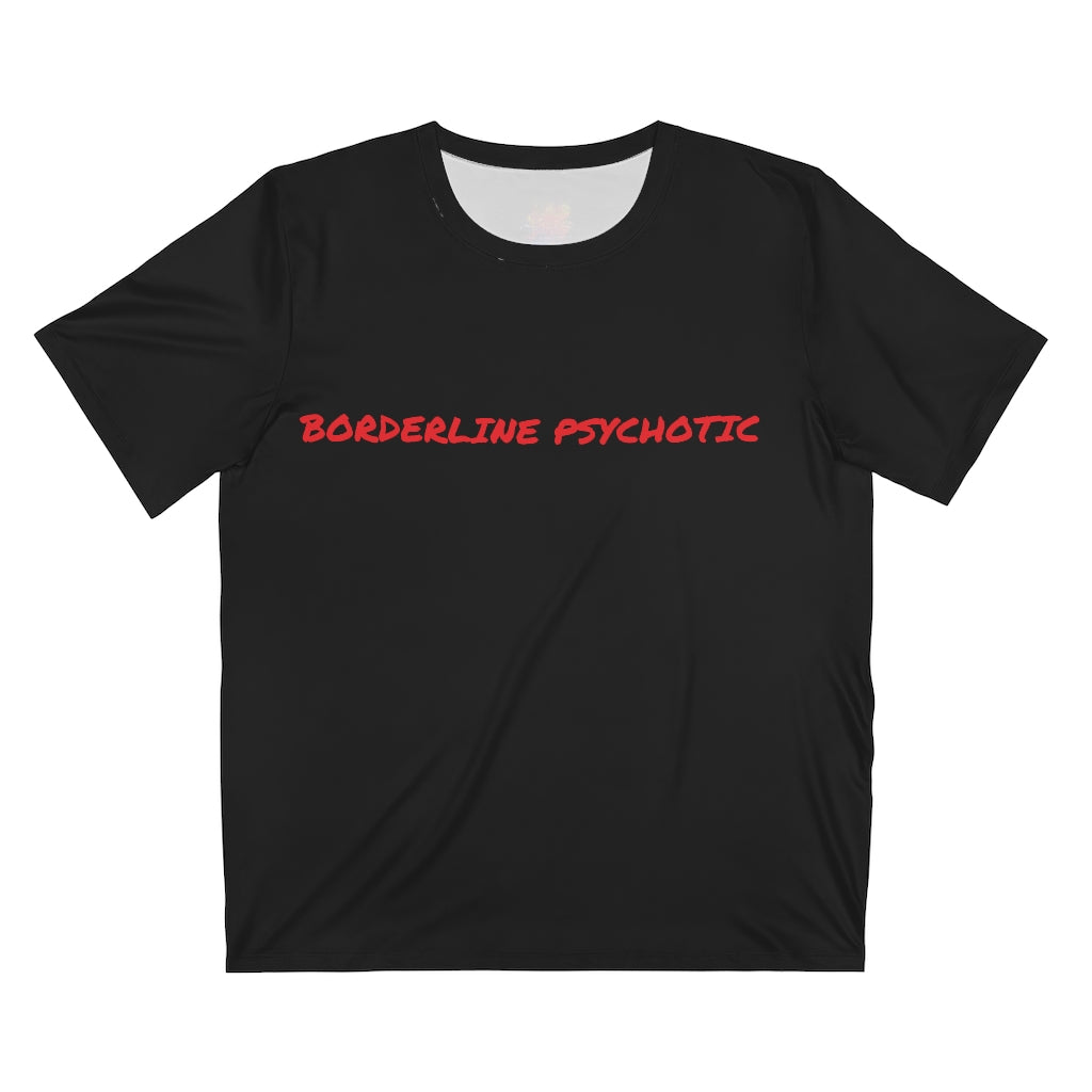 BORDERLINE PSYCHOTIC (BLACK) .. All Over Print UNISEX T-Shirt