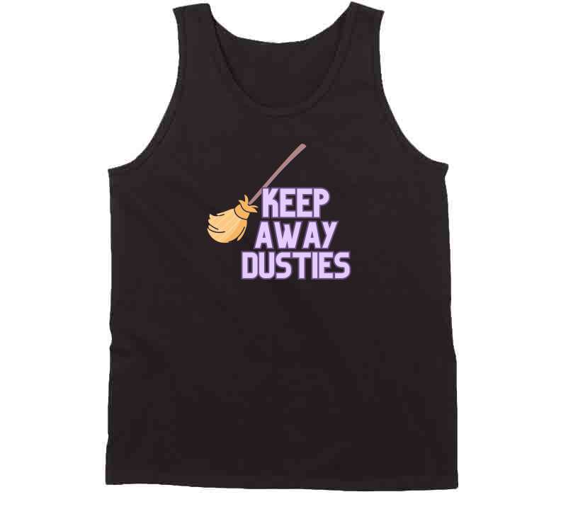 Keep Away Dusties  T Shirt