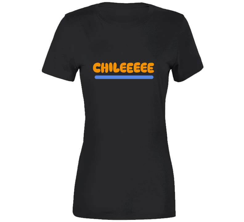 Chilllllleeee  Ladies T Shirt