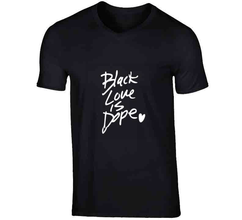 Black Love Is Dope ( Black ) T Shirt