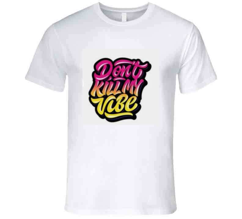 Don't Kill My Vibe Ladies T Shirt