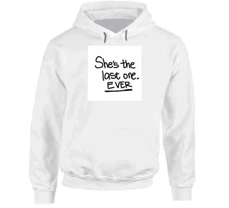 Shes The Last One Ever  ( White  ) Ladies T Shirt