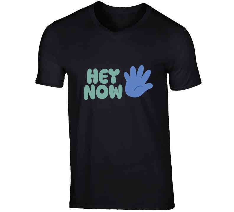 Hey Now  T Shirt