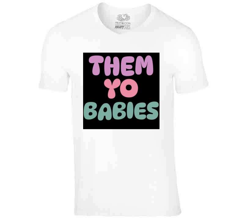 Them Yo Babies  T Shirt