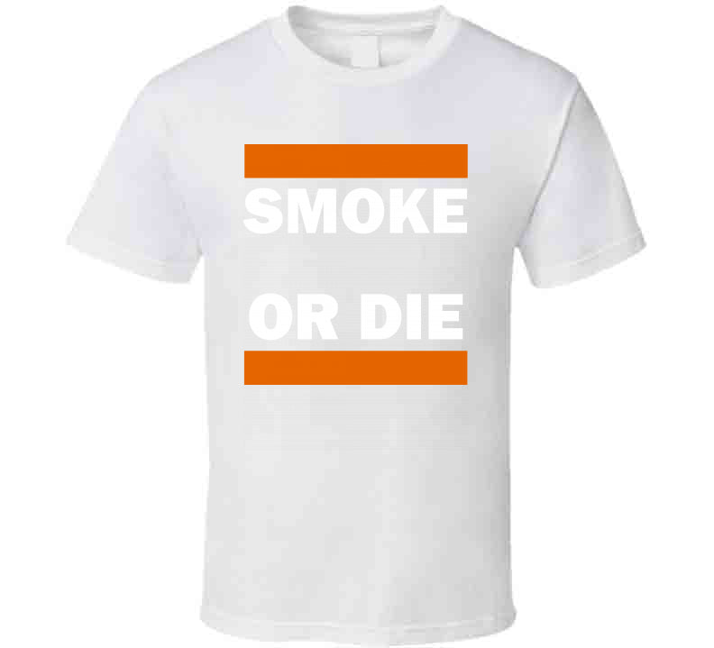 Smoke Or Die Tee  T Shirt