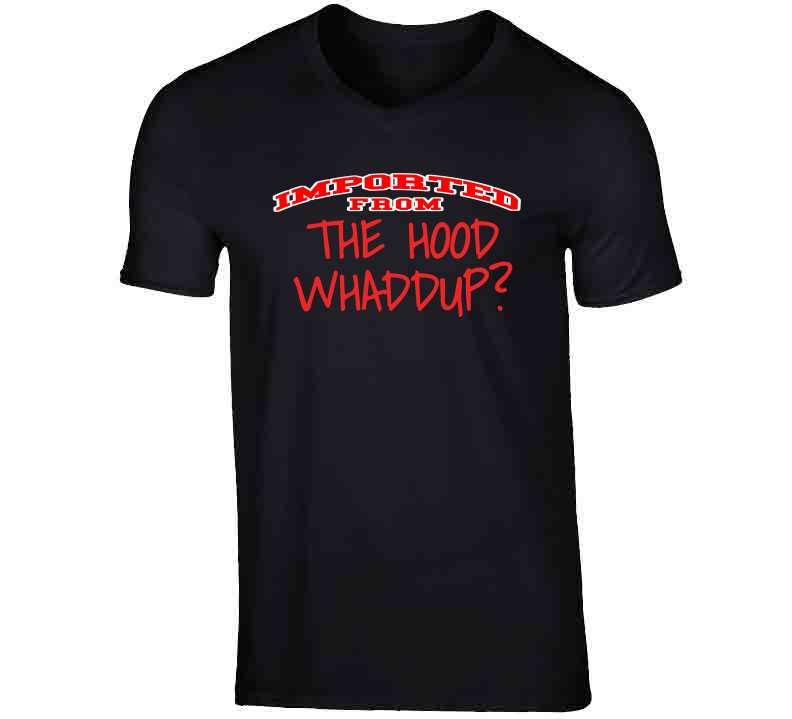 Imported From The Hood T Shirt