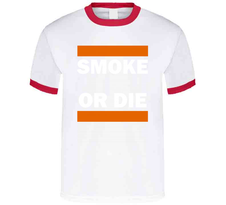 Smoke Or Die Tee  T Shirt