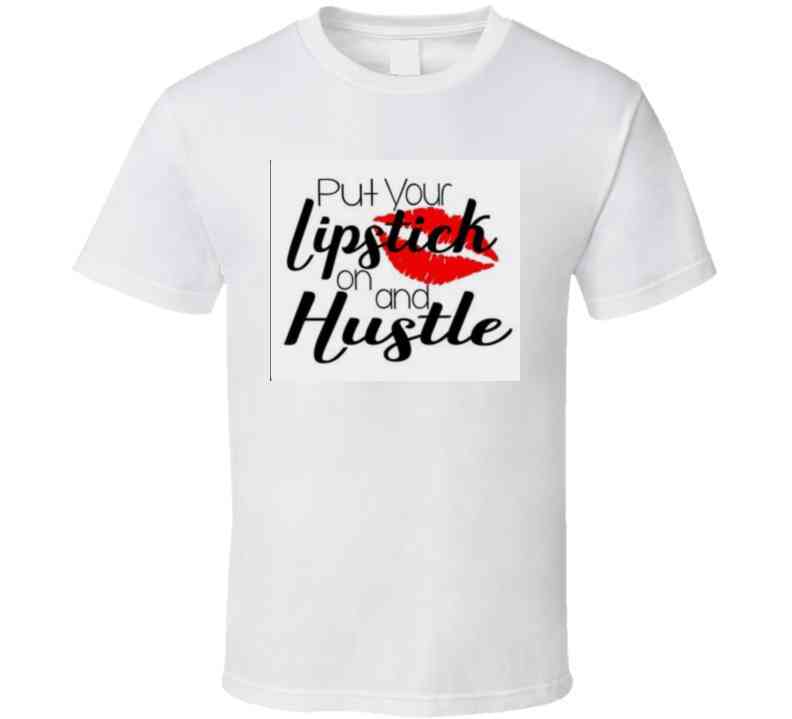 Lipstick And Hustile  Ladies T Shirt