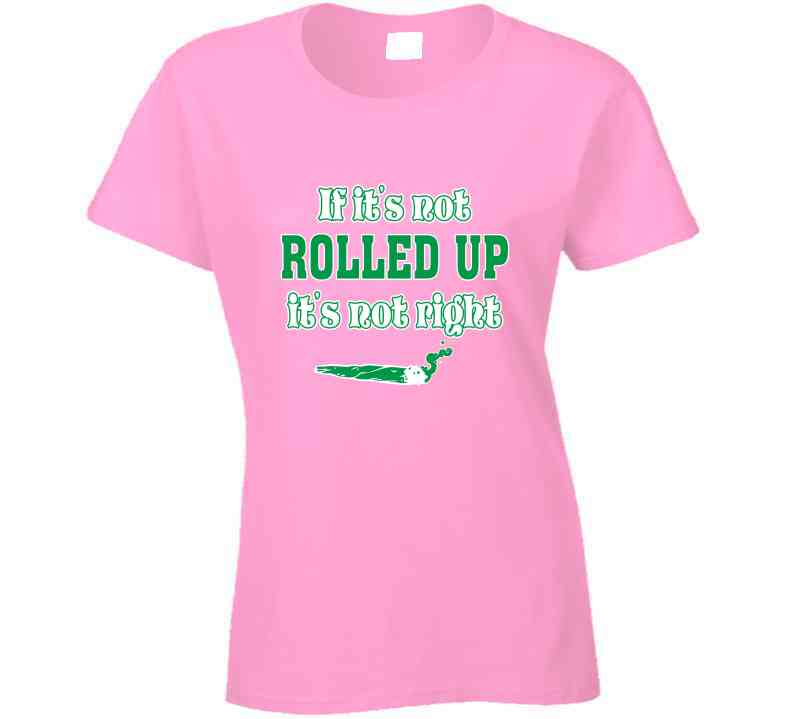 If Its Not Rolled Pink  T Shirt