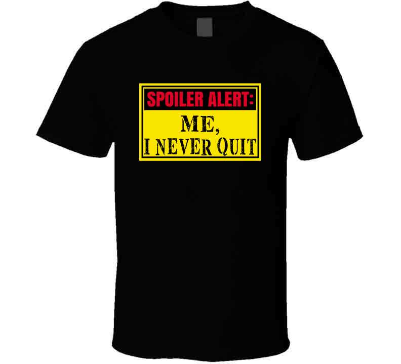 Never Quit Ladies T Shirt