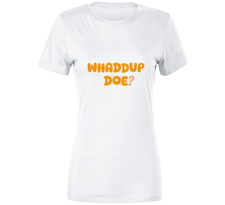 Whaddup Doe? T Shirt