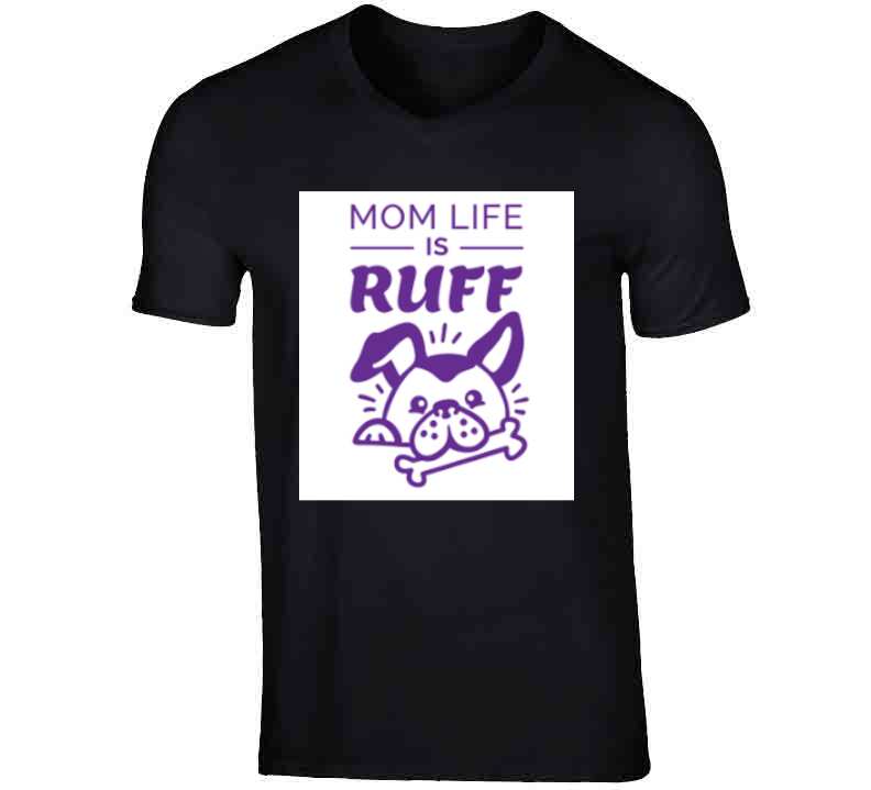 Mom Life Is Ruff Ladies T Shirt