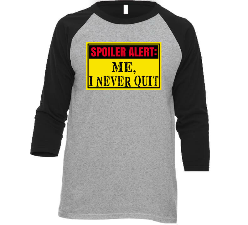 Never Quit  T Shirt