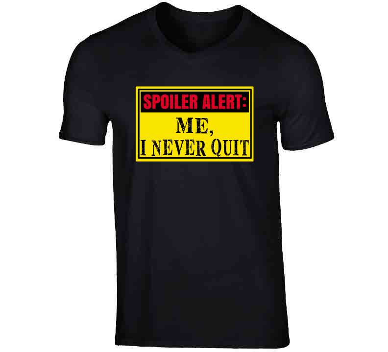 Never Quit Ladies T Shirt