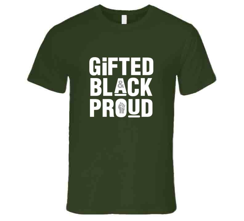 Gifted, Black And Proud ( Green ) T Shirt