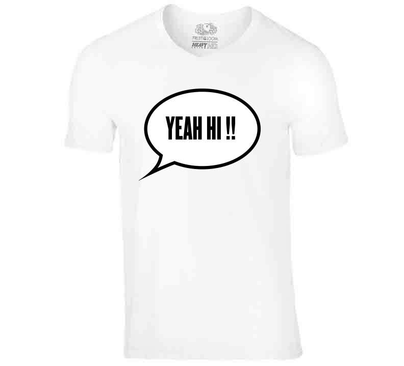 Yeah Hi !  T Shirt