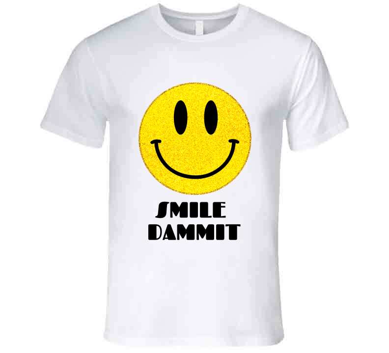 Smile Dammit Original  T Shirt