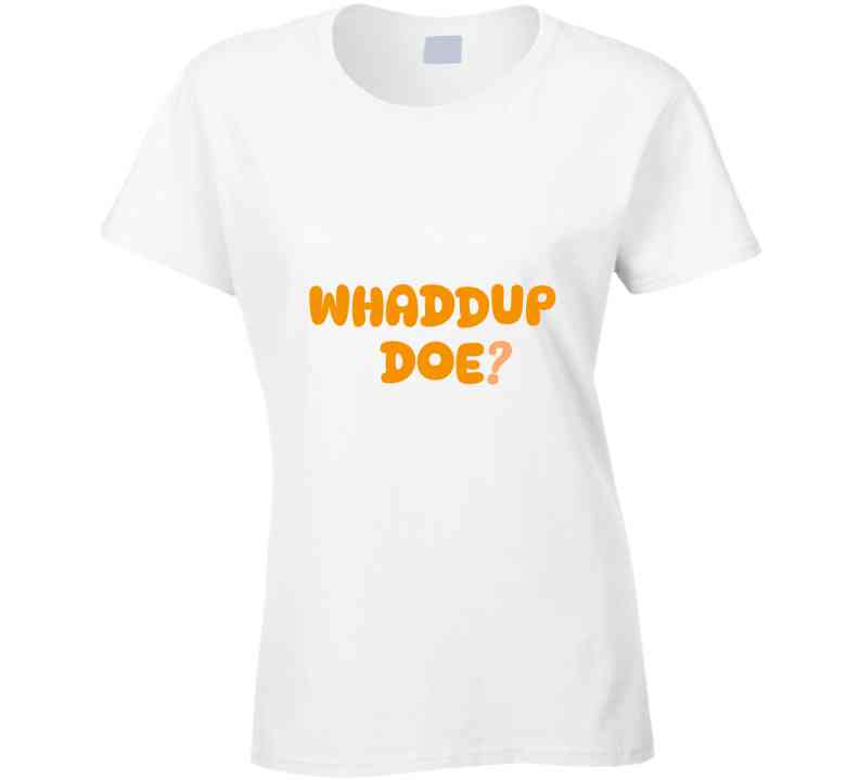 Whaddup Doe? T Shirt