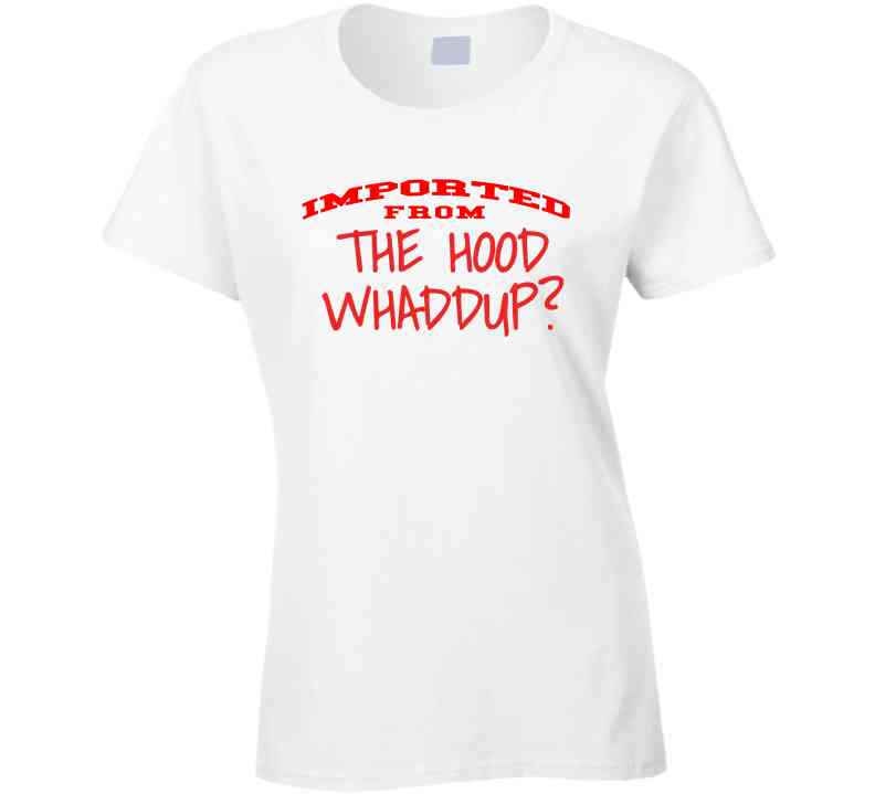 Imported From The Hood T Shirt