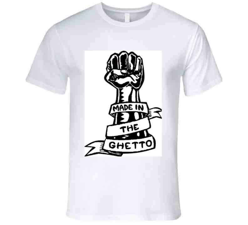 Made In The Ghetto  T Shirt