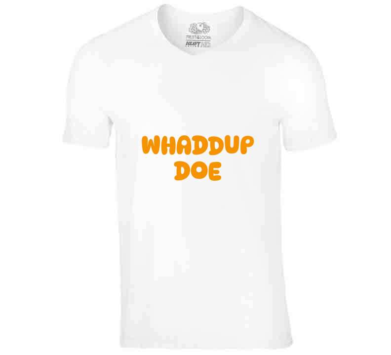 Whaddup Doe T Shirt