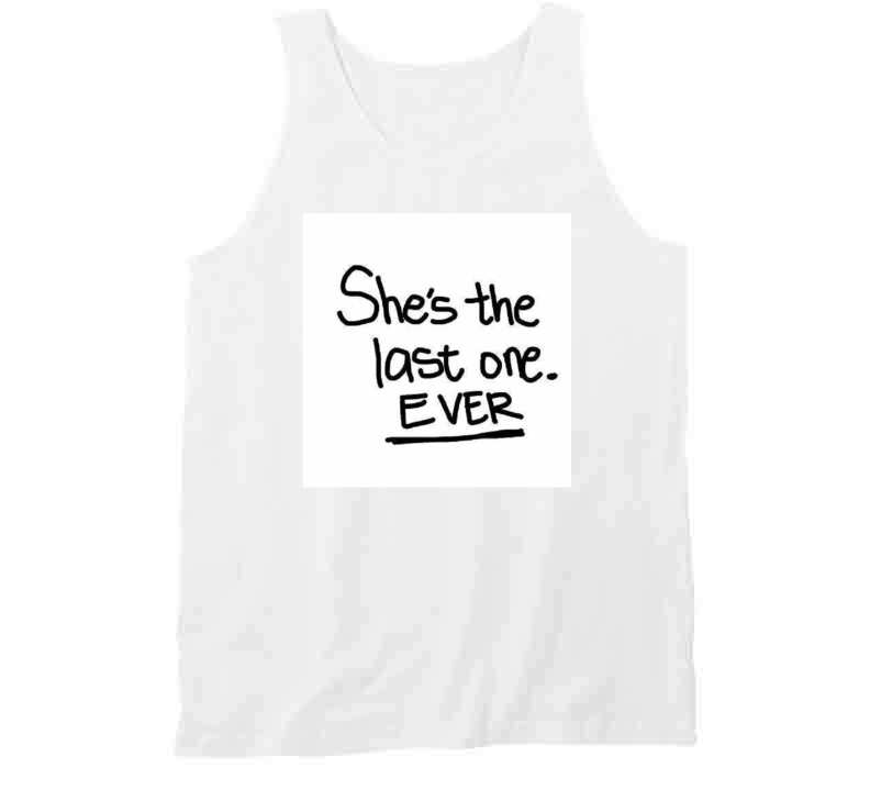 Shes The Last One Ever  ( White  ) Ladies T Shirt