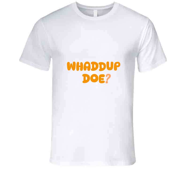 Whaddup Doe? T Shirt