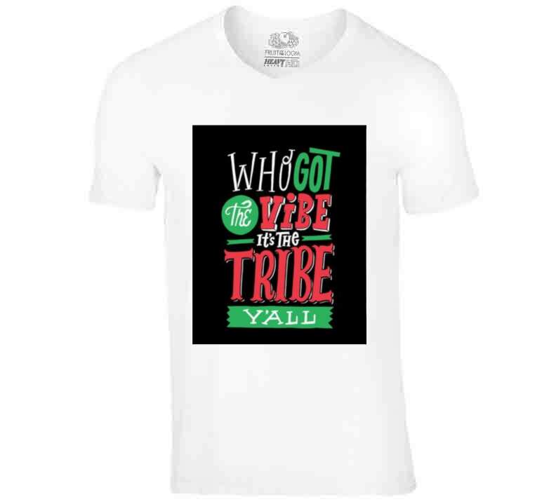 Who Got The Vibe? The Tribe  T Shirt