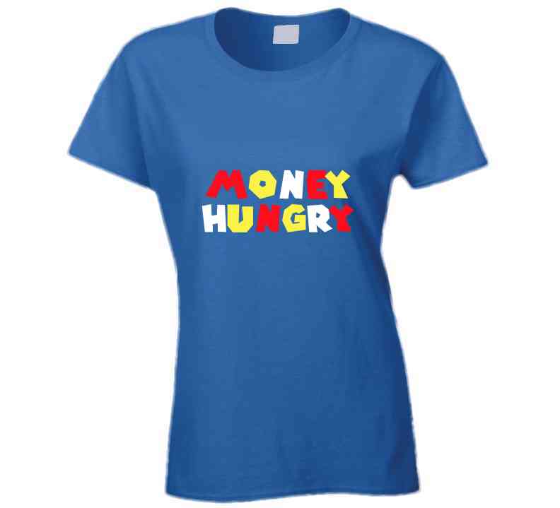 Money  Hungry ( Blue ) T Shirt