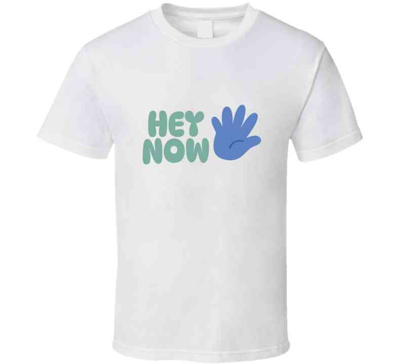 Hey Now T Shirt