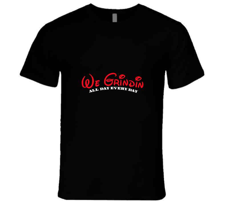 We Grindin' T Shirt