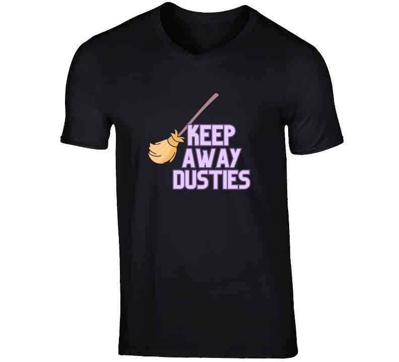 Keep Away Dusties  T Shirt