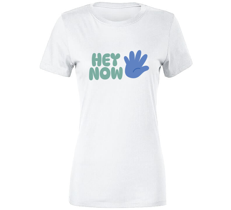 Hey Now T Shirt