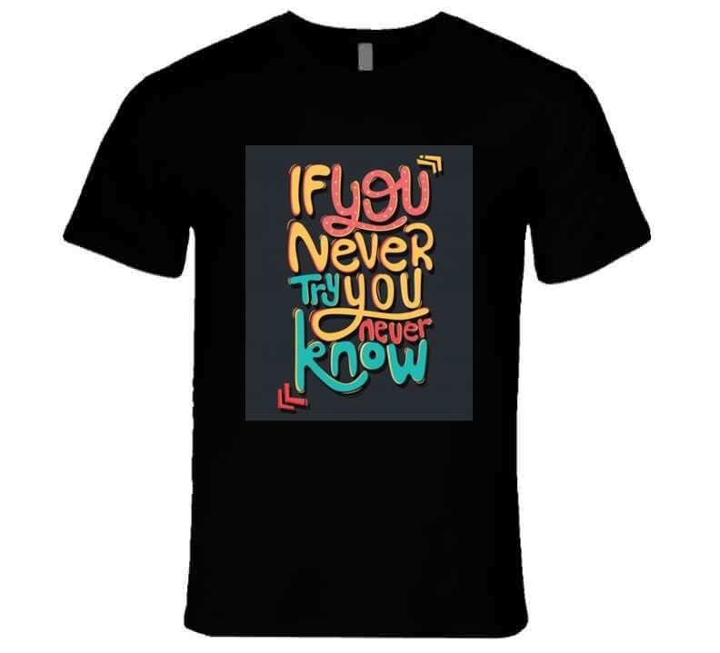 If You Never Try  T Shirt