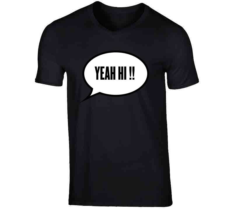 Yeah Hi !  T Shirt