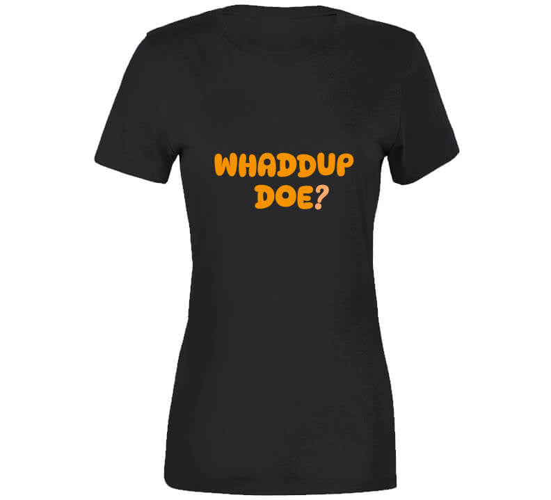 Whaddup Doe? T Shirt