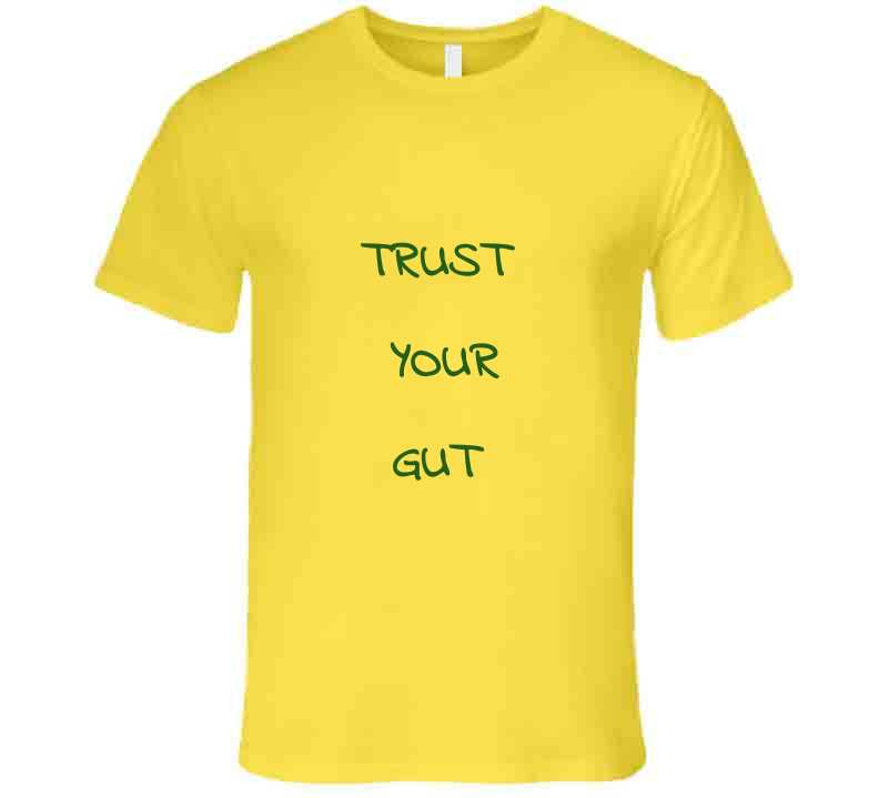 Trust Your Gut ( Gold )  T Shirt