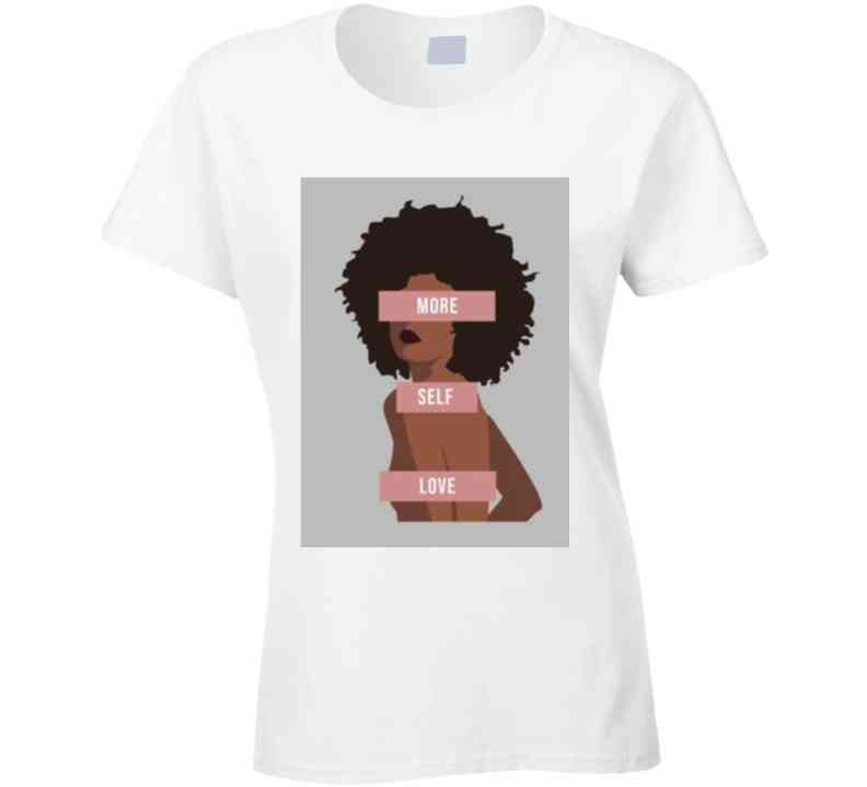 More Self Love  Ladies T Shirt