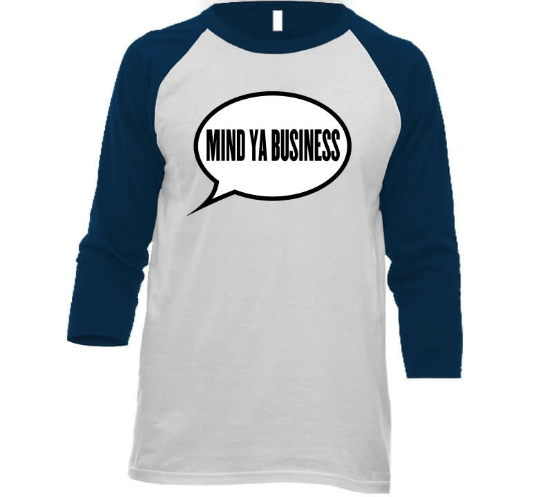 Mind Ya Business T Shirt