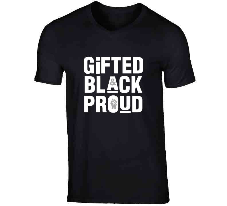 Gifted, Black And Proud ( Black ) T Shirt