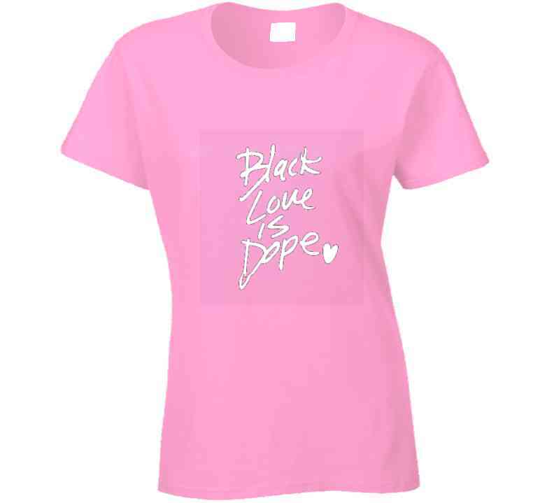 Black Love Is Dope ( Pink ) T Shirt