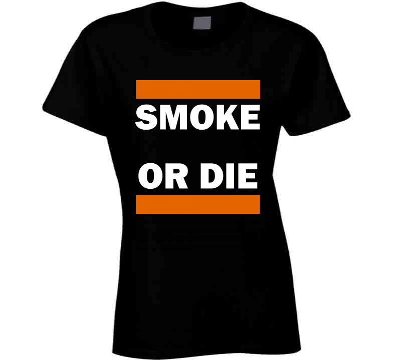 Smoke Or Die Tee  T Shirt