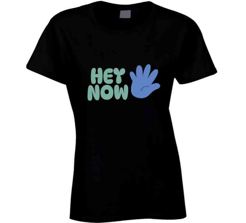 Hey Now T Shirt