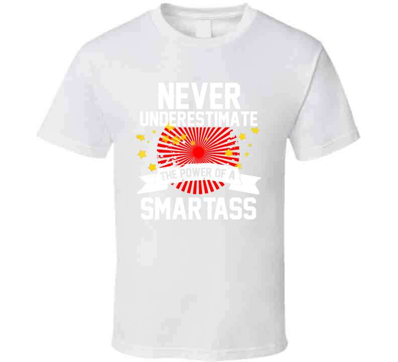 Never Underestimate A Smartass  T Shirt