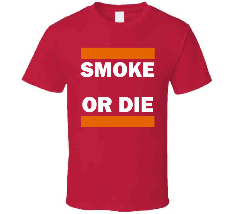 Smoke Or Die Tee  T Shirt