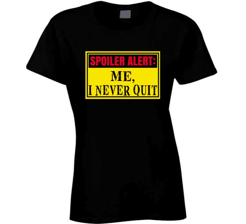 Never Quit  T Shirt