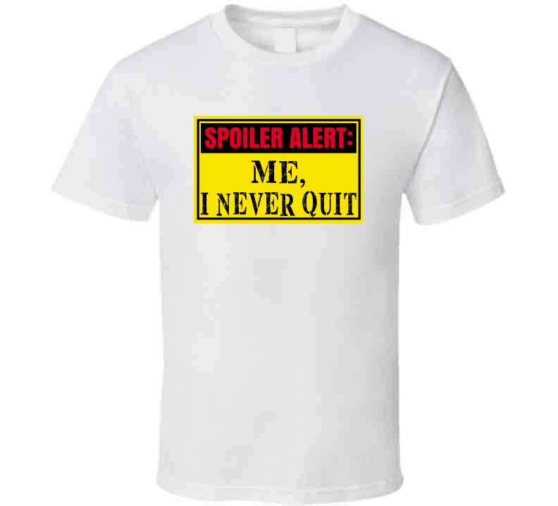 Never Quit Ladies T Shirt